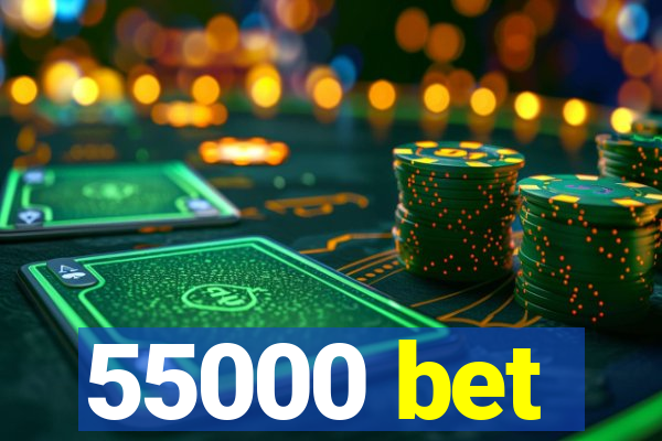 55000 bet